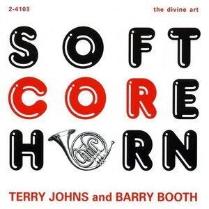 Terry Johns & Barry Booth - Soft Core Horn  CD